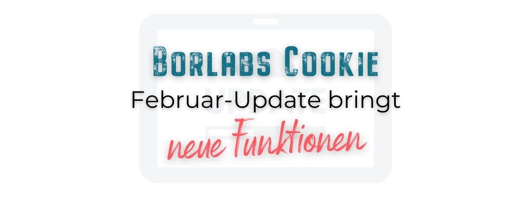 Borlabs Cookie - Neue Funktionen nach Update im Feb. 2022