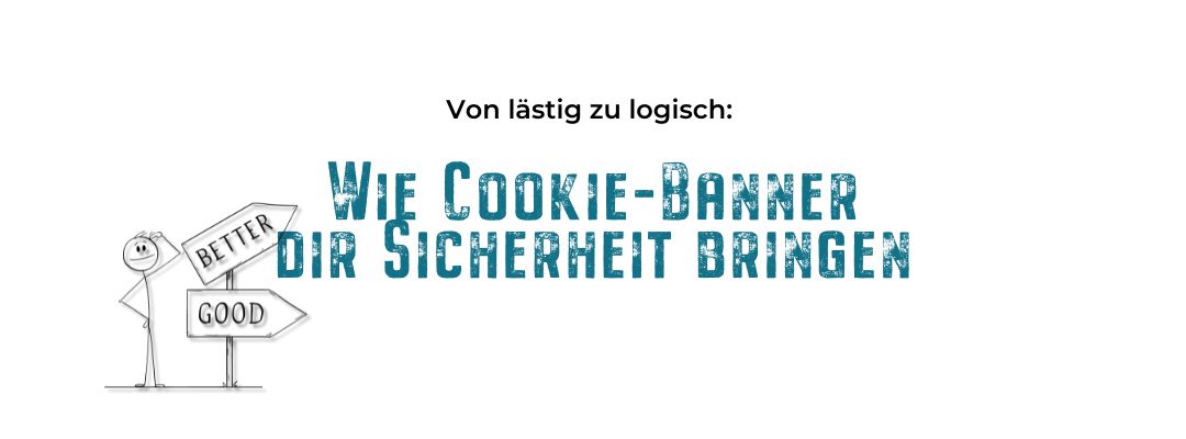 Von lästig zu logisch: Wie ein Cookie-Banner dir Sicherheit bringt